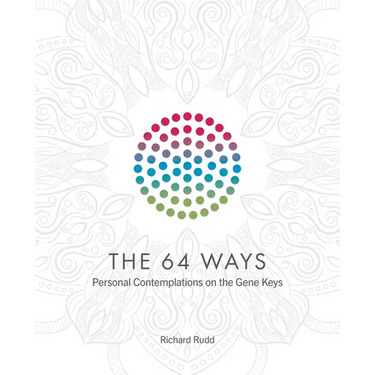 The 64 Ways: Personal Contemplations on the Gene Keys