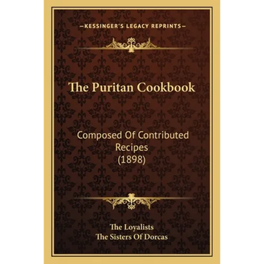 The Puritan Cookbook: Composed Of Contributed Recipes (1898)