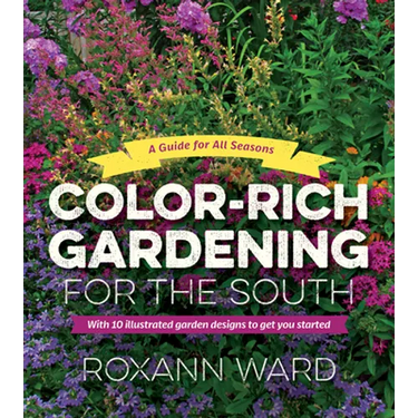 Color-Rich Gardening for the South: A Guide for All Seasons