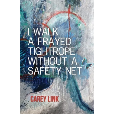 I Walk a Frayed Tightrope Without a Safety Net