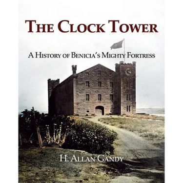 The Clock Tower: A History of Benicia's Mighty Fortress
