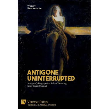 Antigone Uninterrupted: Antigone's Biographical Tale of Learning from Tragic Counsel