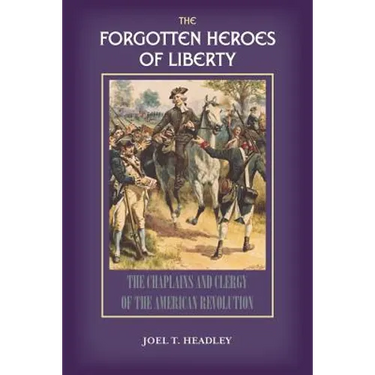 The Forgotten Heroes of Liberty: Chaplains and Clergy of the American Revolution