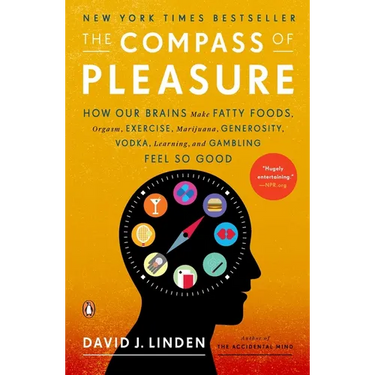 The Compass of Pleasure: How Our Brains Make Fatty Foods, Orgasm, Exercise, Marijuana, Generosity, Vodka, Learning, and Gambling Feel So Good