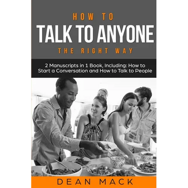 How to Talk to Anyone: The Right Way - Bundle - The Only 2 Books You Need to Master How to Talk to People, Conversation Starters and Social A