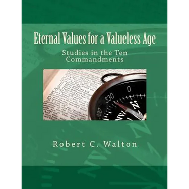 Eternal Values for a Valueless Age: Studies in the Ten Commandments