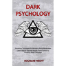 Dark Psychology: Preventive Techniques for Managing Being Manipulated (Learn How to Decode People Personalities by Knowing Body Language)