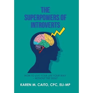 The Superpowers of Introverts: How to Live Your Life Your Way - Without the Guilt