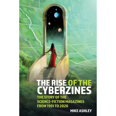 The Rise of the Cyberzines: The Story of the Science-Fiction Magazines from 1991 to 2020: The History of the Science-Fiction Magazines Volume V
