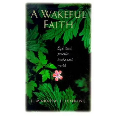 A Wakeful Faith: Spiritual Practice in the Real World