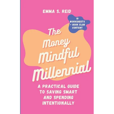 The Money Mindful Millennial: Practical Guide to Saving Smart and Spending Intentionally