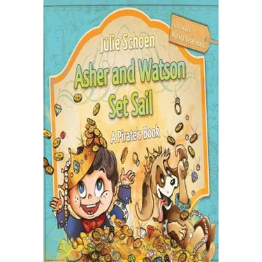 Asher And Watson Set Sail: A Pirate's Book For Children