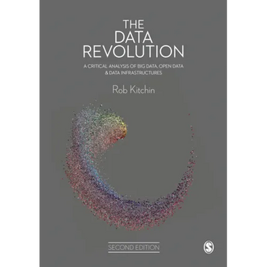 The Data Revolution: A Critical Analysis of Big Data, Open Data and Data Infrastructures