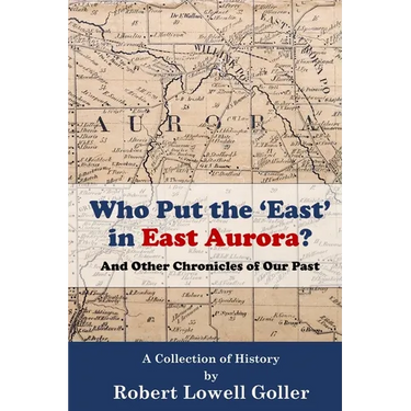 Who Put the 'East' in East Aurora?: And Other Chronicles of Our Past