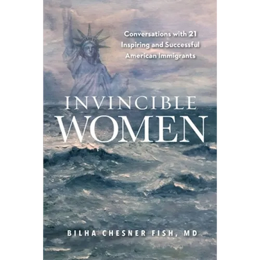 Invincible Women: Conversations with 21 Inspiring and Successful American Immigrants
