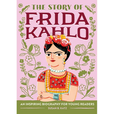 The Story of Frida Kahlo: An Inspiring Biography for Young Readers