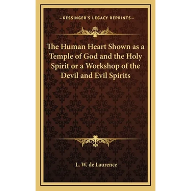 The Human Heart Shown as a Temple of God and the Holy Spirit or a Workshop of the Devil and Evil Spirits