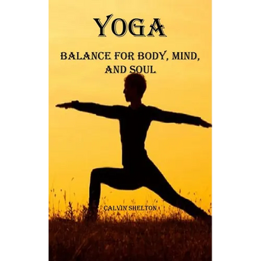 Yoga: Balance for Body, Mind, and Soul