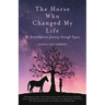 The Horse Who Changed My Life: My Serendipitous Journey through Equus