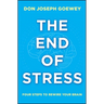 The End of Stress: Four Steps to Rewire Your Brain