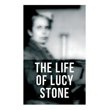 The Life of Lucy Stone