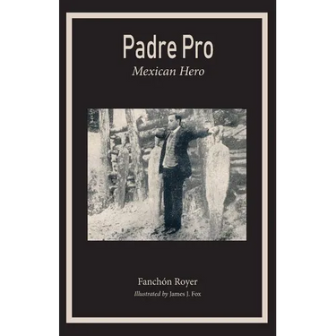 Padre Pro: Mexican Hero