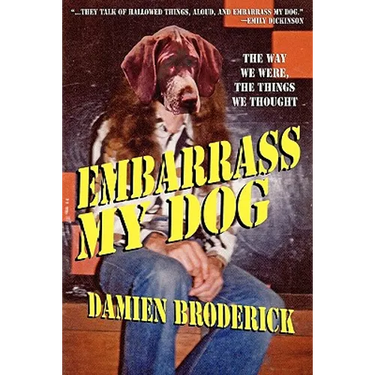 Embarrass My Dog: The Way We Were, the Things We Thought