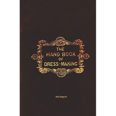The Handbook Of Dressmaking - 1845 Reprint