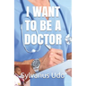I Want to Be a Doctor