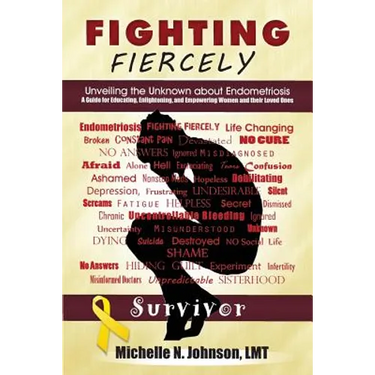 Fighting Fiercely: Unveiling the Unknown about Endometriosis: A guide for educating, enlightening, and empowering women and thier loved ones