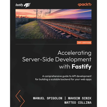 Accelerating Server-Side Development with Fastify: A comprehensive guide to API development for building a scalable backend for your web apps