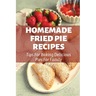 Homemade Fried Pie Recipes: Tips For Baking Delicious Pies For Family: Pie Crust Baking Tips