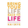 Bring Your Life Back to Life: A Guide to Effortless Joy
