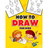 How to Draw for Kids: A Fun And Easy Step By Step Learn Drawing Book! (Step-by-Step Drawing Books)