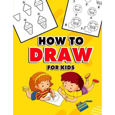 How to Draw for Kids: A Fun And Easy Step By Step Learn Drawing Book! (Step-by-Step Drawing Books)
