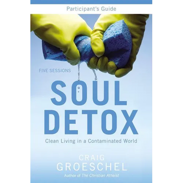 A Soul Detox Bible Study Participant's Guide: Clean Living in a Contaminated World (Participant's Guide)