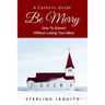 Be Merry: How To Advent Without Losing Your Mind