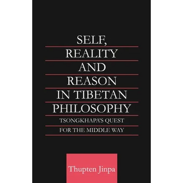 Self, Reality and Reason in Tibetan Philosophy: Tsongkhapa's Quest for the Middle Way