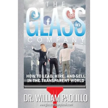 The Glass Company-: How to Lead, Hire and Sell in the Transparent World.