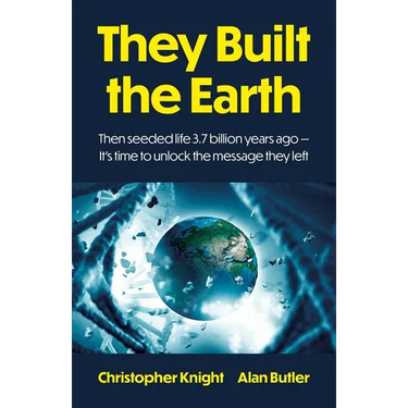 They Built the Earth: Then Seeded Life 3.7 Billion Years Ago - It's Time to Unlock the Message They Left