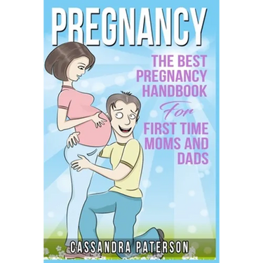 pregnancy: The BEST Pregnancy Handbook For First Time Moms And Dads