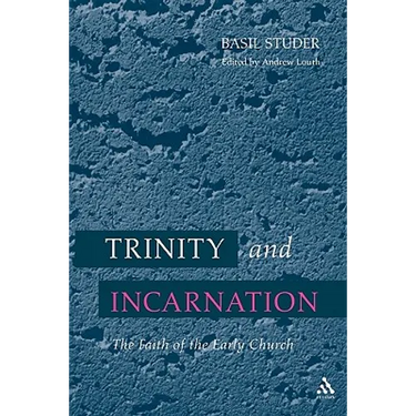Trinity and Incarnation: The Faith of the Early Church