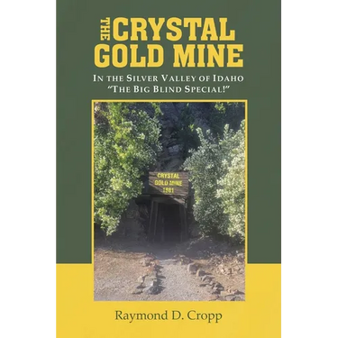 The Crystal Gold Mine: In the Silver Valley of Idaho "The Big Blind Special!"
