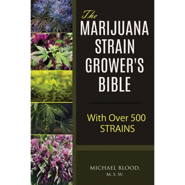 The Marijuana Strain Grower's Bible: with over 500 strains