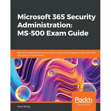 Microsoft 365 Security Administration: MS-500 Exam Guide: Plan and implement security and compliance strategies for Microsoft 365 and hybrid environme