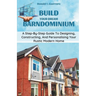 Build Your Dream Barndominium: A Step-by-step Guide To Designing, Constructing, And Personalizing Your Rustic Modern Home