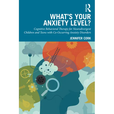 What's Your Anxiety Level? Cognitive Behavioral Therapy for Neurodivergent Children and Teens with Co-Occurring Anxiety Disorders