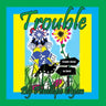 Trouble