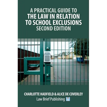 A Practical Guide to the Law in Relation to School Exclusions - Second Edition