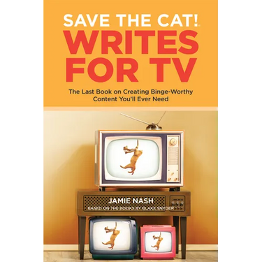 Save the Cat!(r) Writes for TV: The Last Book on Creating Binge-Worthy Content You'll Ever Need